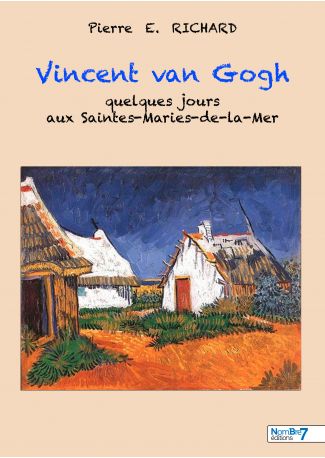 Vincent Van Gogh : Quelques Jours aux Saintes-Maries-de-la-Mers