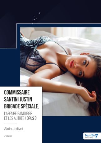 Commissaire Santini Justin Brigade Spéciale, L'affaire Ganduber et les autres ! - Opus 3