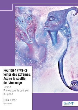 Pour bien vivre ce temps des extrêmes, Aspire le souffle de l’Archange - Tome 1