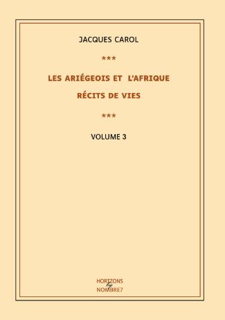 Les Ariégeois et l'Afrique : récits de vies - Tome 3